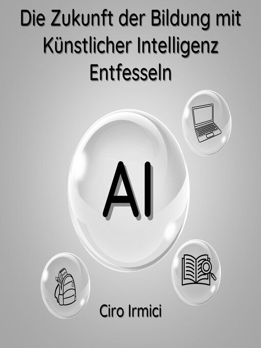 Title details for Die Zukunft der Bildung mit Künstlicher Intelligenz Entfesseln by Ciro Irmici - Available